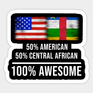 50% American 50% Central African 100% Awesome - Gift for Central African Heritage From Central African Republic Sticker